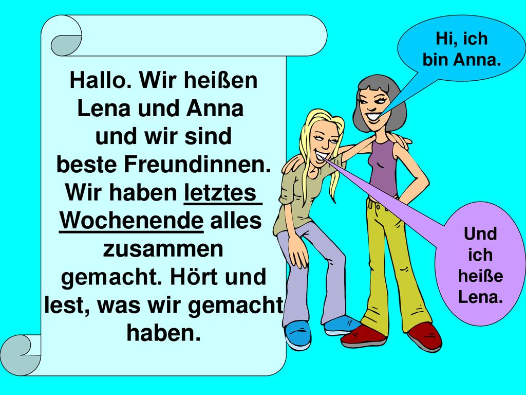 Hallo. Wir heißen Lena und Anna und wir sind beste Freundinnen