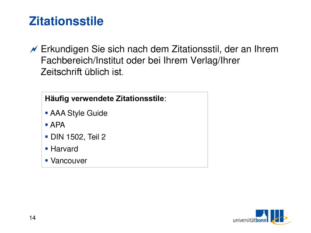Zitationsstile Erkundigen Sie sich nach dem Zitationsstil, der an Ihrem Fachbereich/Institut oder bei Ihrem Verlag/Ihrer Zeitschrift üblich ist.