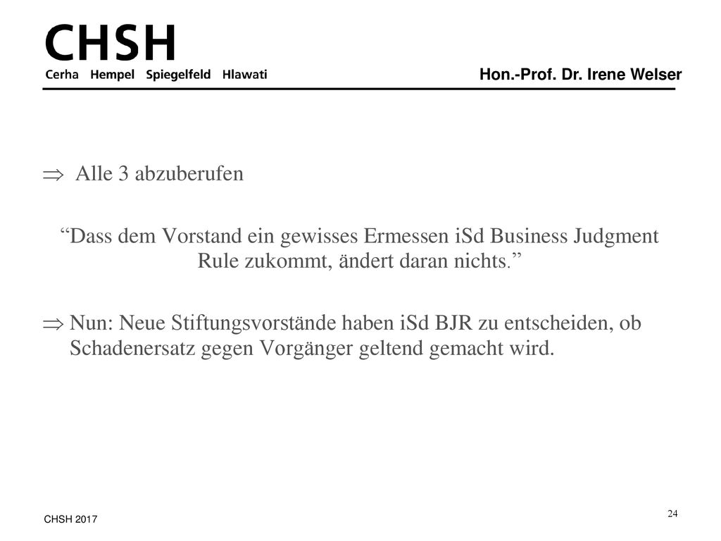 Alle 3 abzuberufen Dass dem Vorstand ein gewisses Ermessen iSd Business Judgment Rule zukommt, ändert daran nichts.