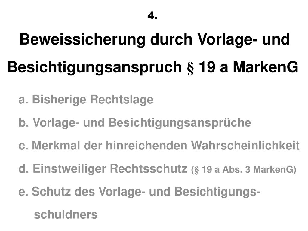 4. Beweissicherung durch Vorlage- und Besichtigungsanspruch § 19 a MarkenG