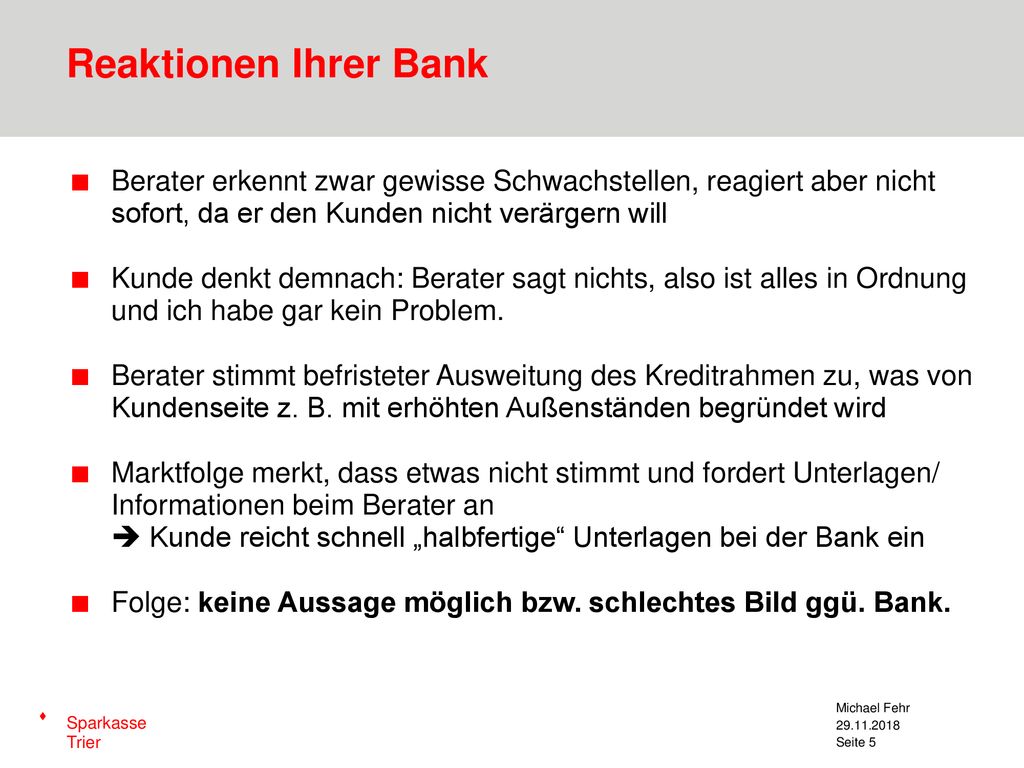 Reaktionen Ihrer Bank Berater erkennt zwar gewisse Schwachstellen, reagiert aber nicht sofort, da er den Kunden nicht verärgern will.