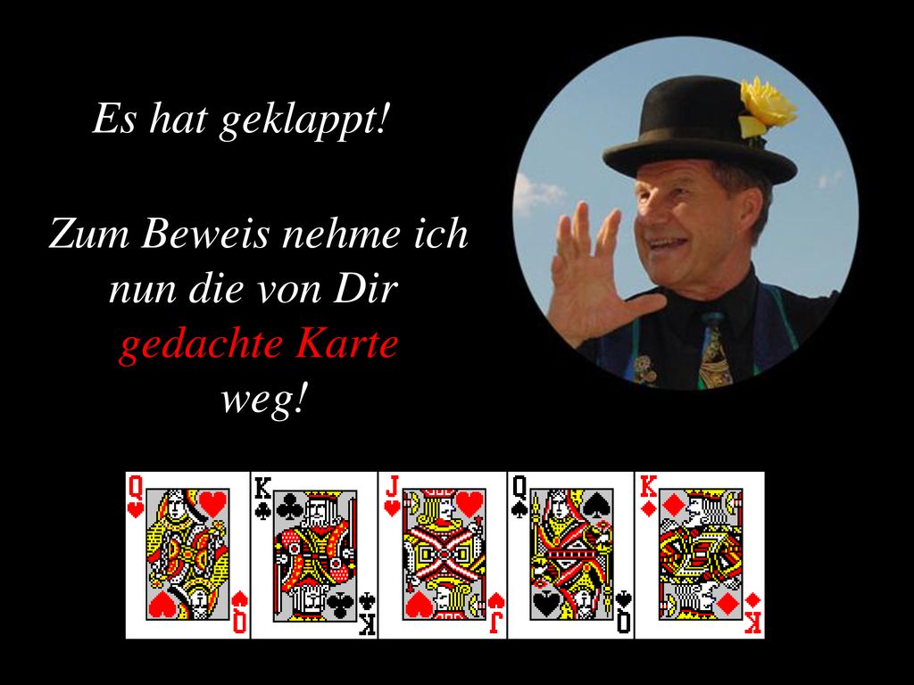 Es hat geklappt! Zum Beweis nehme ich nun die von Dir gedachte Karte weg!