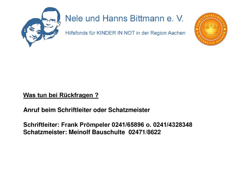 Was tun bei Rückfragen Anruf beim Schriftleiter oder Schatzmeister. Schriftleiter: Frank Prömpeler 0241/65896 o. 0241/