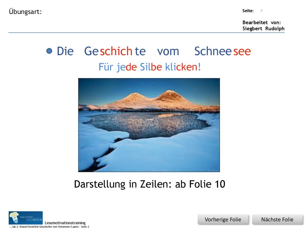 Die Ge schich te vom Schnee see Für jede Silbe klicken!