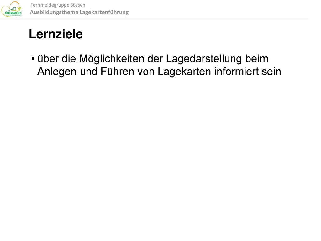 Lernziele über die Möglichkeiten der Lagedarstellung beim Anlegen und Führen von Lagekarten informiert sein.