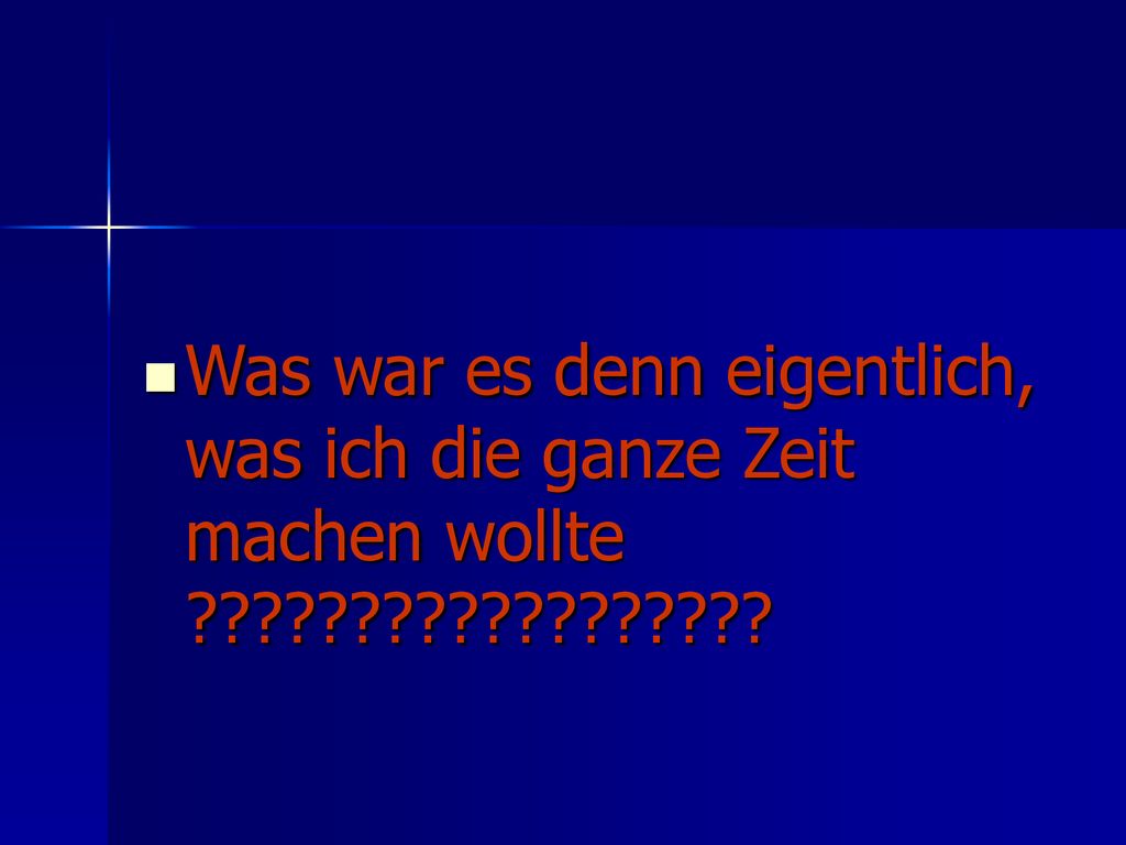 Was war es denn eigentlich, was ich die ganze Zeit machen wollte