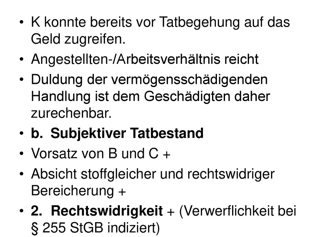 K konnte bereits vor Tatbegehung auf das Geld zugreifen.