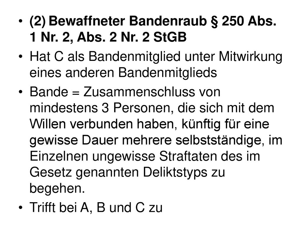 (2) Bewaffneter Bandenraub § 250 Abs. 1 Nr. 2, Abs. 2 Nr. 2 StGB