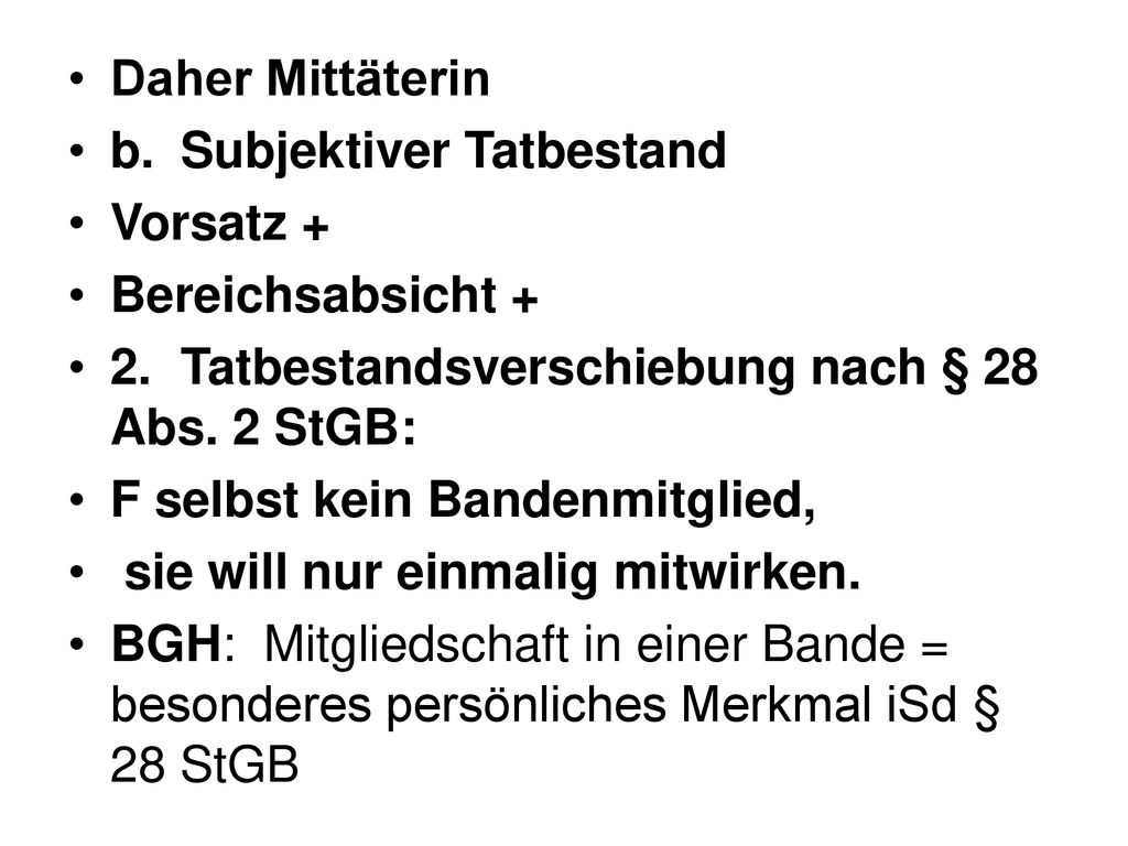 Daher Mittäterin b. Subjektiver Tatbestand. Vorsatz + Bereichsabsicht + 2. Tatbestandsverschiebung nach § 28 Abs. 2 StGB: