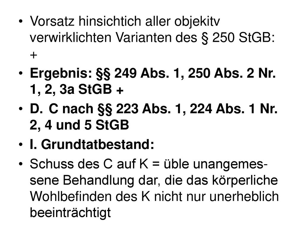 Vorsatz hinsichtich aller objekitv verwirklichten Varianten des § 250 StGB: +