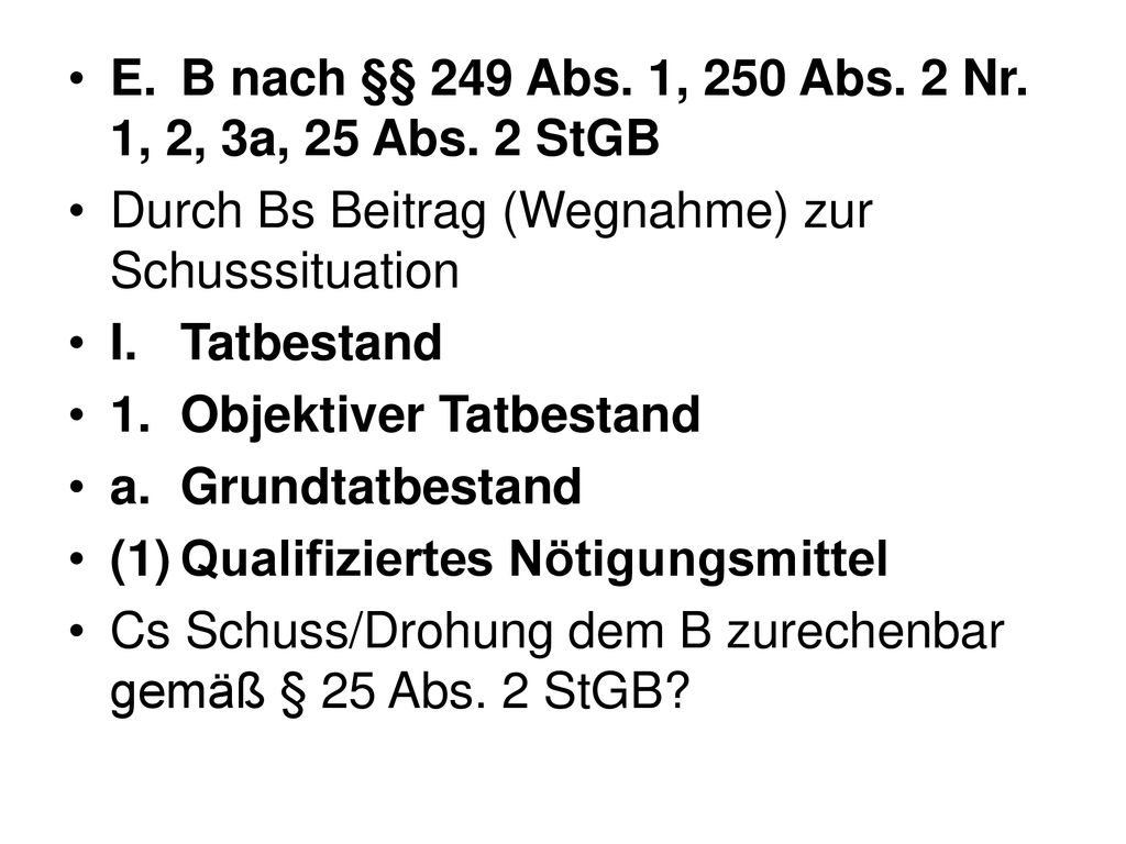 E. B nach §§ 249 Abs. 1, 250 Abs. 2 Nr. 1, 2, 3a, 25 Abs. 2 StGB