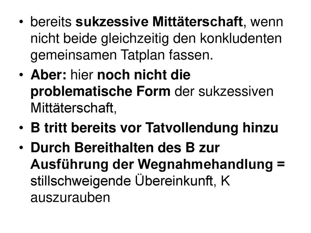 bereits sukzessive Mittäterschaft, wenn nicht beide gleichzeitig den konkludenten gemeinsamen Tatplan fassen.