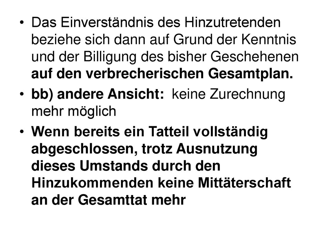 Das Einverständnis des Hinzutretenden beziehe sich dann auf Grund der Kenntnis und der Billigung des bisher Geschehenen auf den verbrecherischen Gesamtplan.