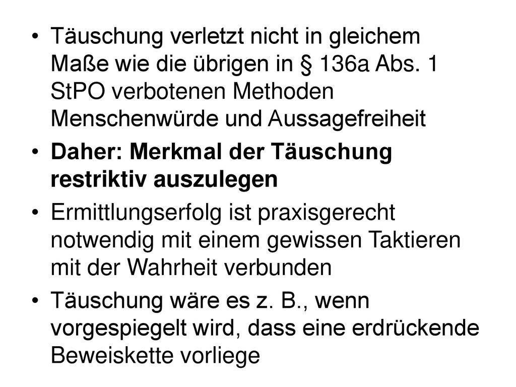 Täuschung verletzt nicht in gleichem Maße wie die übrigen in § 136a Abs. 1 StPO verbotenen Methoden Menschenwürde und Aussagefreiheit