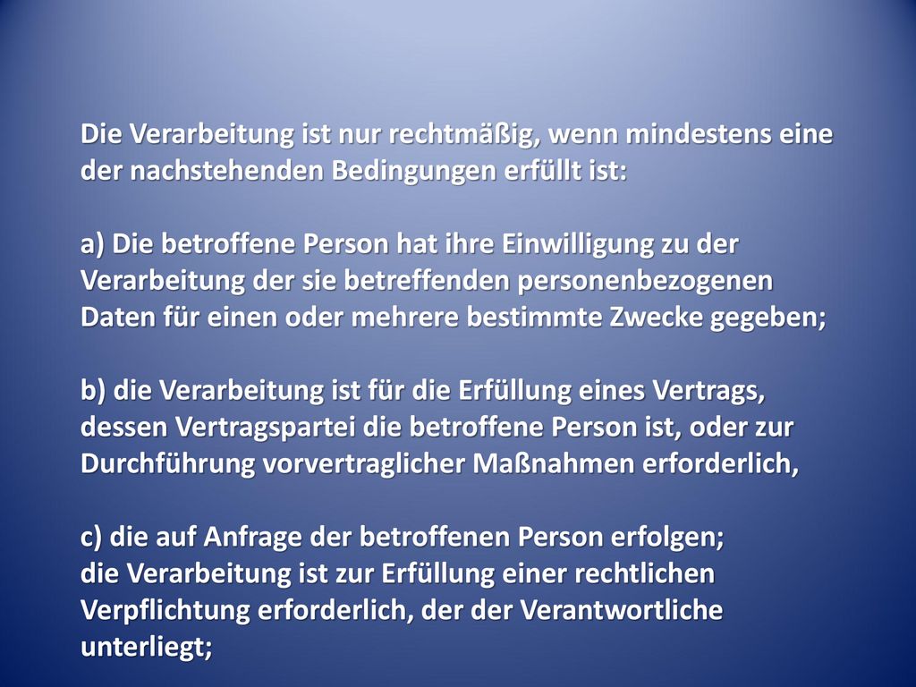 Die Verarbeitung ist nur rechtmäßig, wenn mindestens eine der nachstehenden Bedingungen erfüllt ist:
