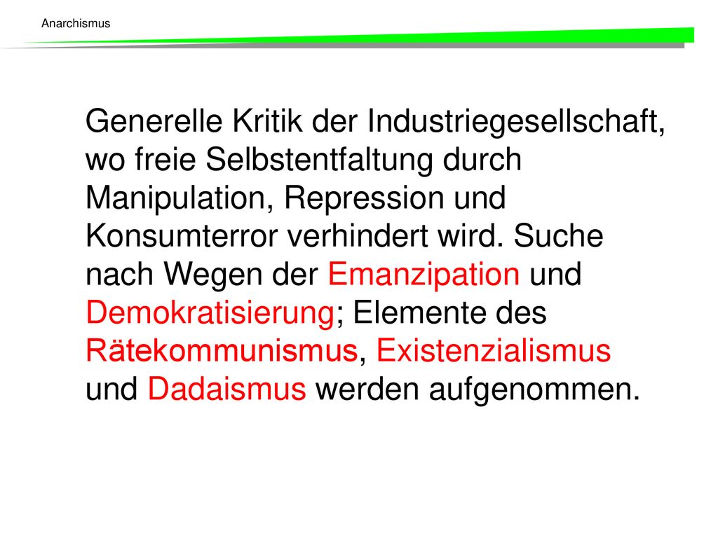 Generelle Kritik der Industriegesellschaft, wo freie Selbstentfaltung durch Manipulation, Repression und Konsumterror verhindert wird.