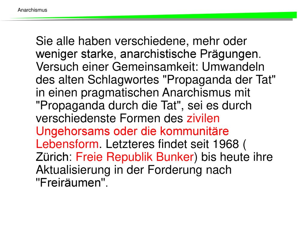 Sie alle haben verschiedene, mehr oder weniger starke, anarchistische Prägungen.