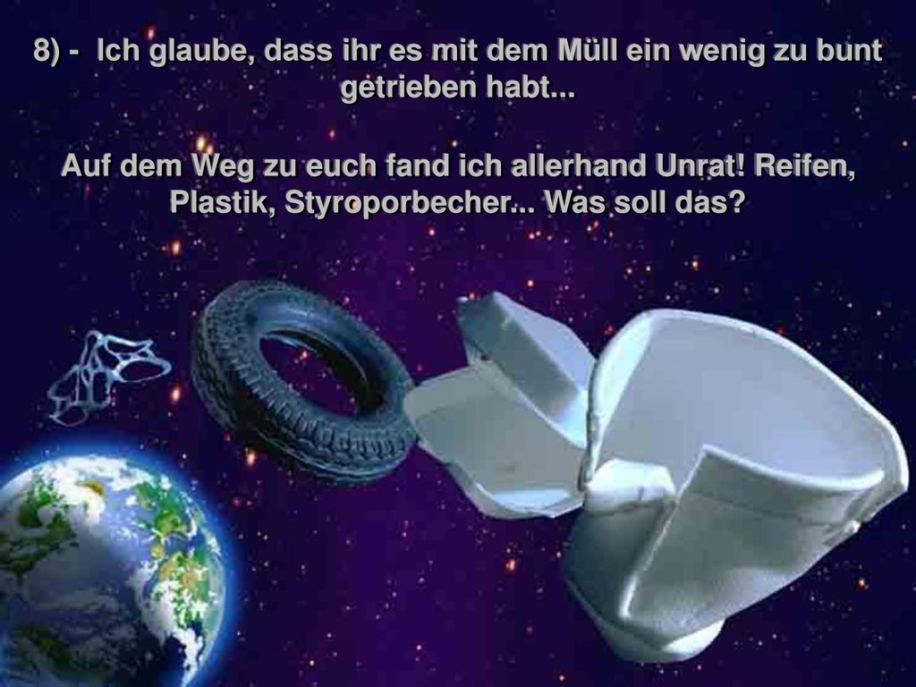 8) - Ich glaube, dass ihr es mit dem Müll ein wenig zu bunt getrieben habt...