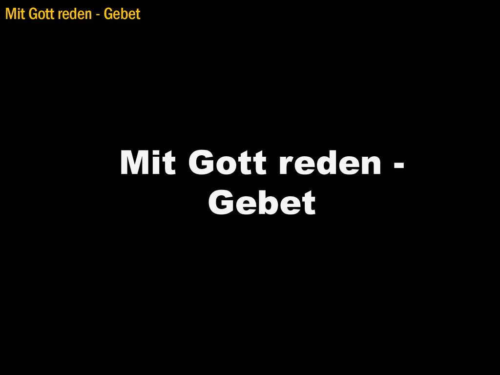 Mit Gott reden - Gebet Mit Gott reden - Gebet