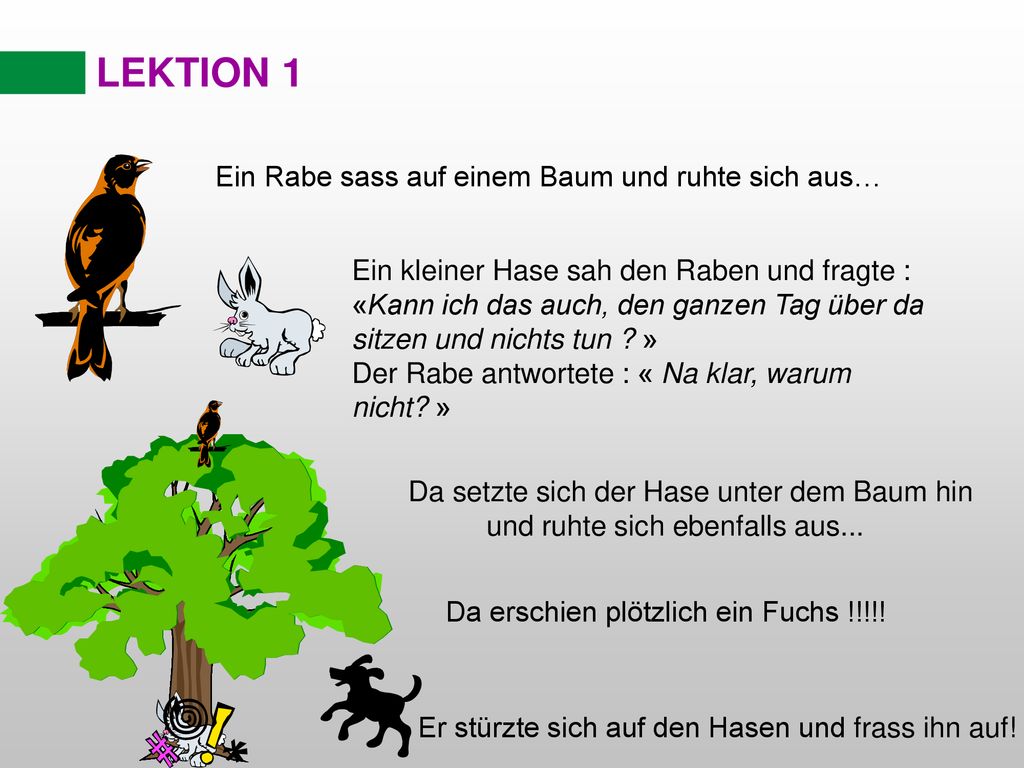 LEKTION 1 Ein Rabe sass auf einem Baum und ruhte sich aus…