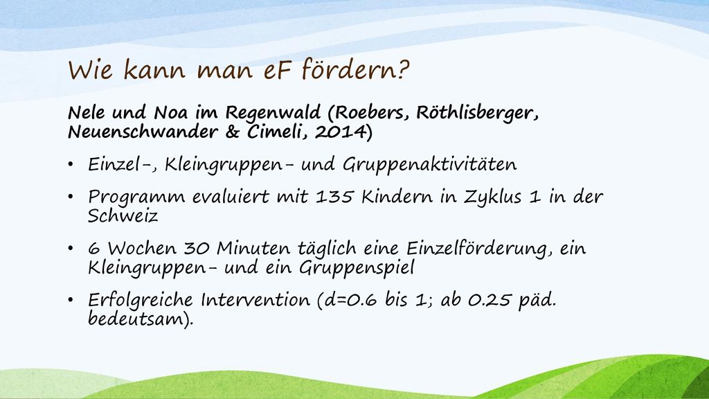 Wie kann man eF fördern Nele und Noa im Regenwald (Roebers, Röthlisberger, Neuenschwander & Cimeli, 2014)
