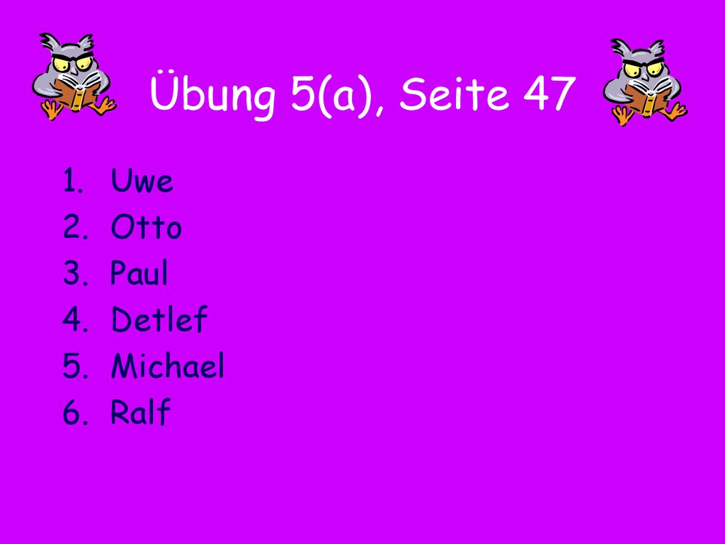 Übung 5(a), Seite 47 Uwe Otto Paul Detlef Michael Ralf