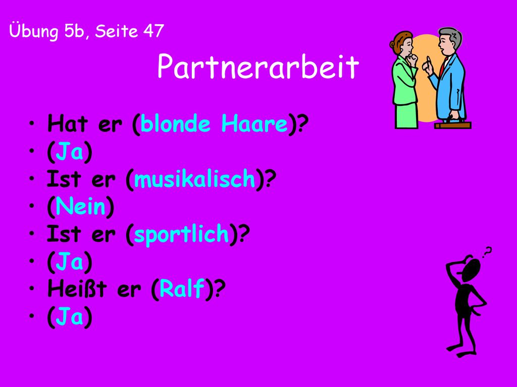 Partnerarbeit Hat er (blonde Haare) (Ja) Ist er (musikalisch) (Nein)