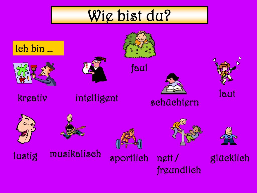 Wie bist du Ich bin … faul laut kreativ intelligent schüchtern