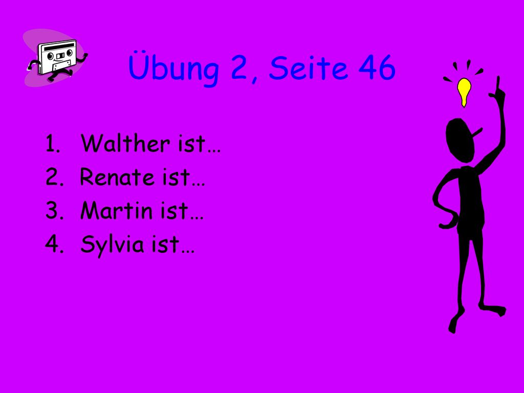 Übung 2, Seite 46 Walther ist… Renate ist… Martin ist… Sylvia ist…