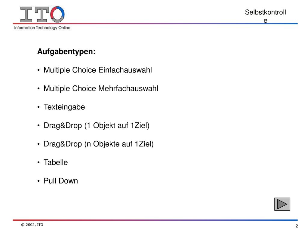 Aufgabentypen: Multiple Choice Einfachauswahl. Multiple Choice Mehrfachauswahl. Texteingabe. Drag&Drop (1 Objekt auf 1Ziel)