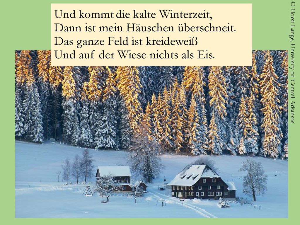 Und kommt die kalte Winterzeit, Dann ist mein Häuschen überschneit