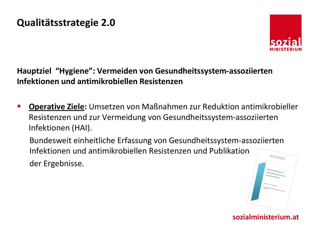 Qualitätsstrategie 2.0 Hauptziel Hygiene : Vermeiden von Gesundheitssystem-assoziierten Infektionen und antimikrobiellen Resistenzen.