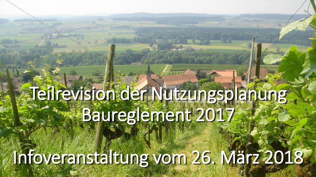 Teilrevision der Nutzungsplanung Baureglement 2017 Infoveranstaltung vom 26. März 2018