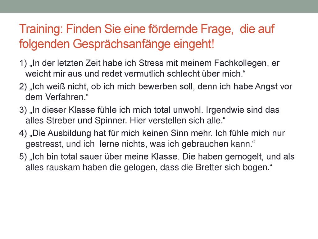 Training: Finden Sie eine fördernde Frage, die auf folgenden Gesprächsanfänge eingeht!