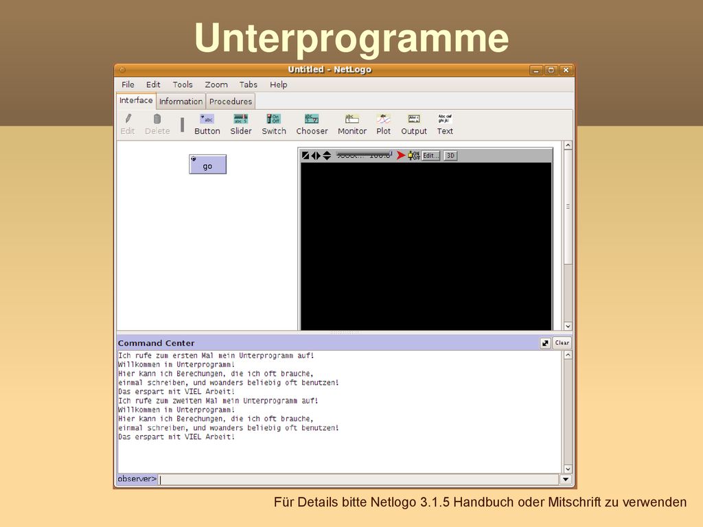 Unterprogramme Für Details bitte Netlogo Handbuch oder Mitschrift zu verwenden