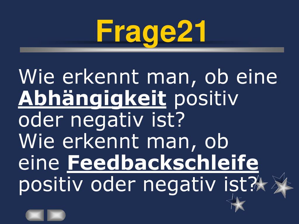 Frage21 Wie erkennt man, ob eine Abhängigkeit positiv oder negativ ist Wie erkennt man, ob. eine Feedbackschleife.
