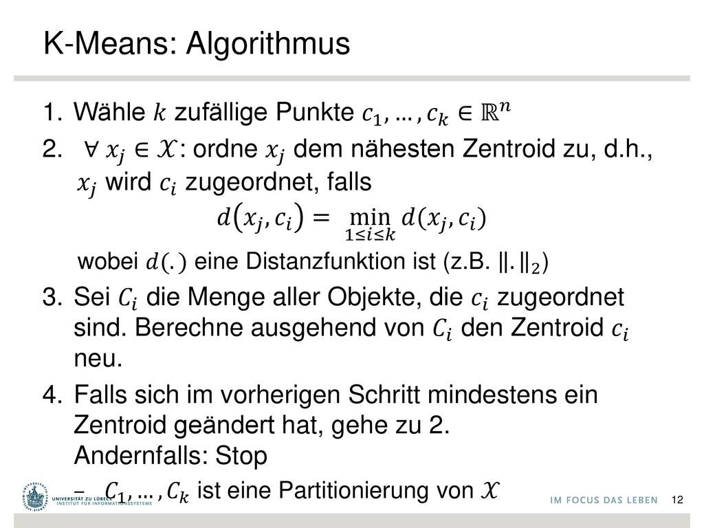 K-Means: Algorithmus Wähle 𝑘 zufällige Punkte 𝑐 1 ,…, 𝑐 𝑘 ∈ ℝ 𝑛