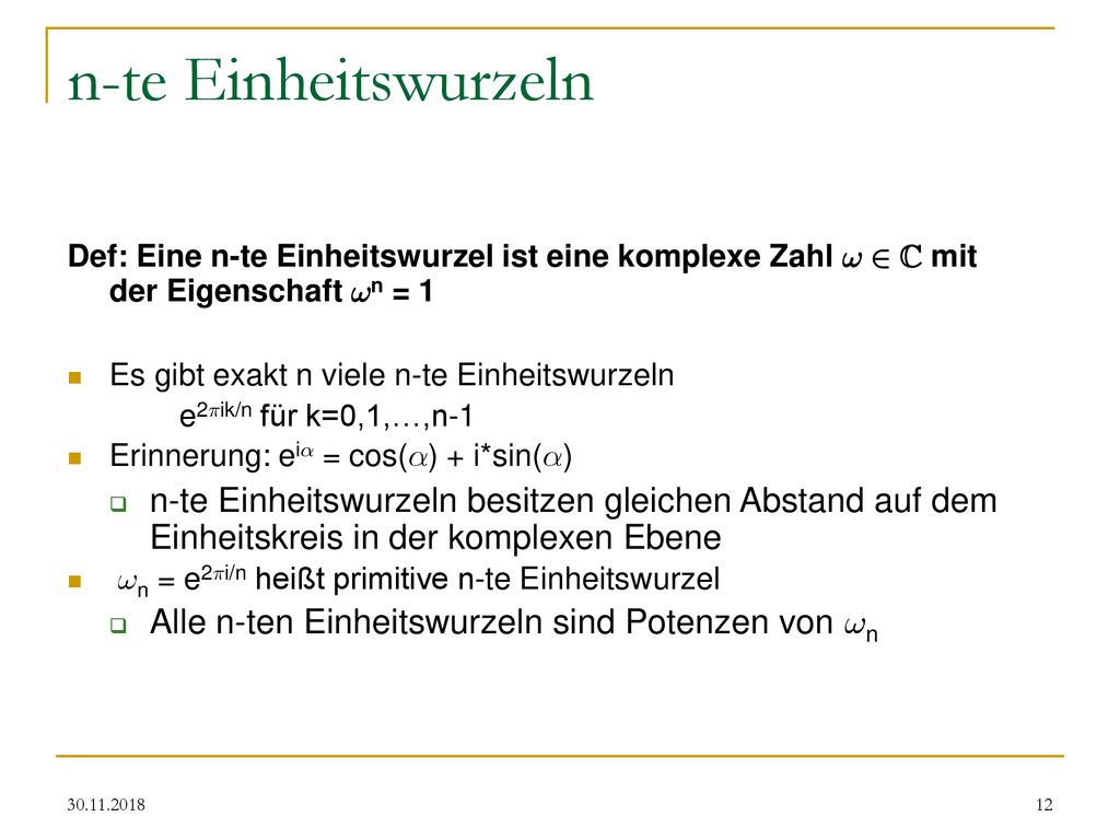 n-te Einheitswurzeln Def: Eine n-te Einheitswurzel ist eine komplexe Zahl ! 2 C mit der Eigenschaft !n = 1.