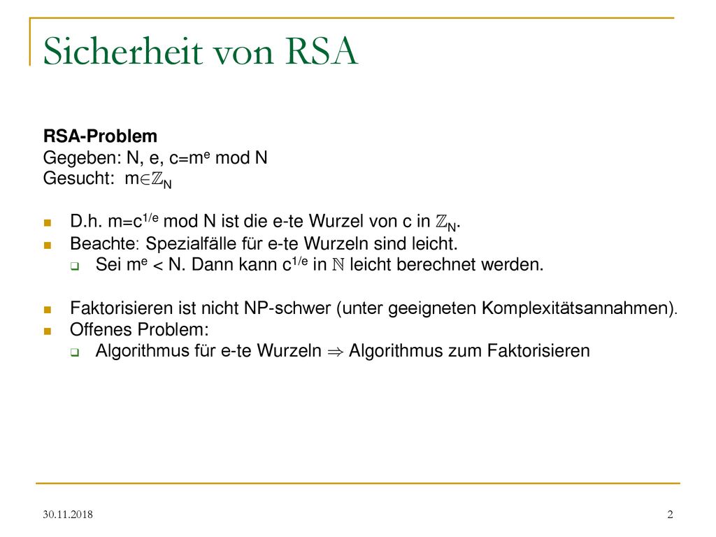 Sicherheit von RSA RSA-Problem Gegeben: N, e, c=me mod N Gesucht: m2ZN