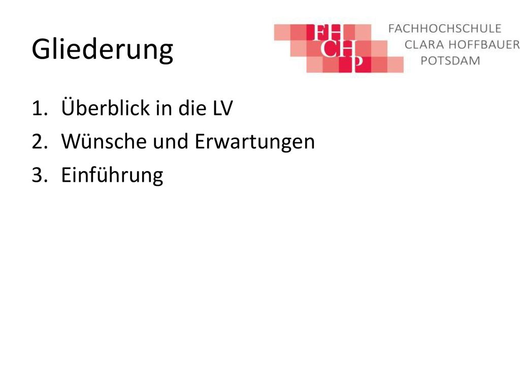 Gliederung Überblick in die LV Wünsche und Erwartungen 3. Einführung