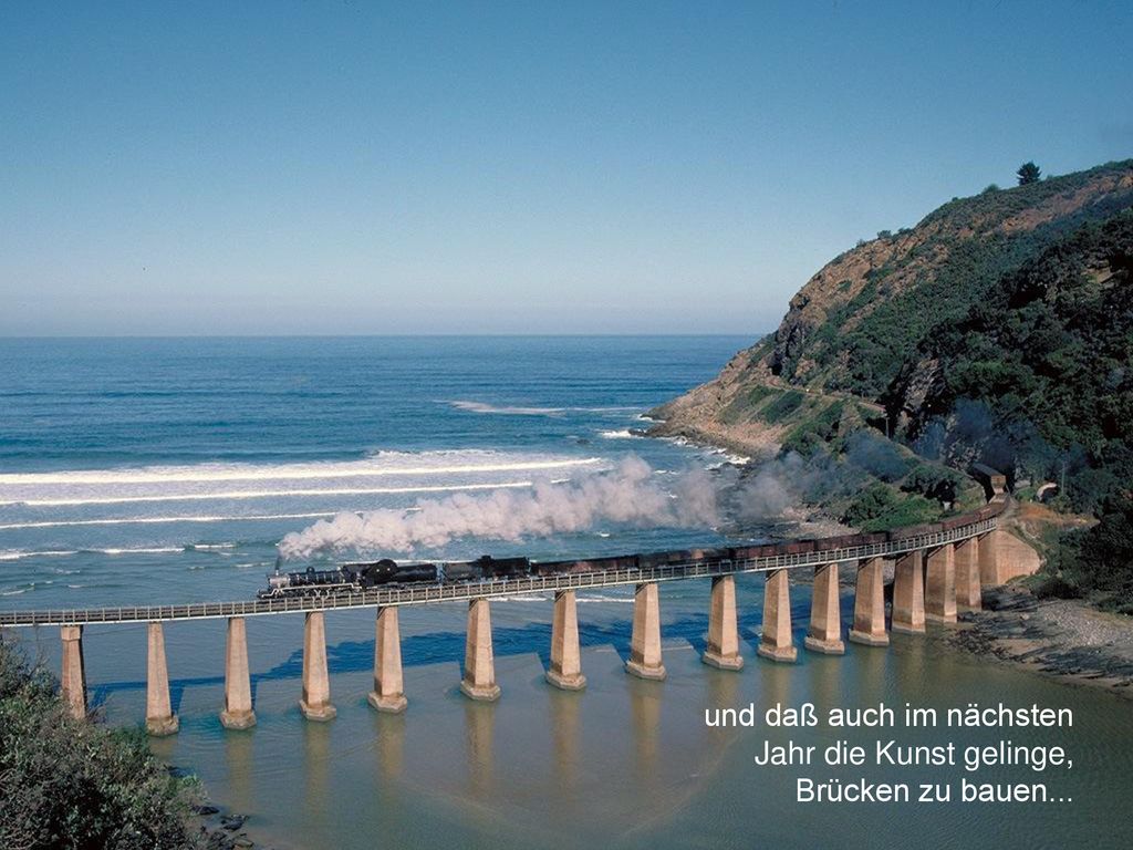 und daß auch im nächsten Jahr die Kunst gelinge, Brücken zu bauen...