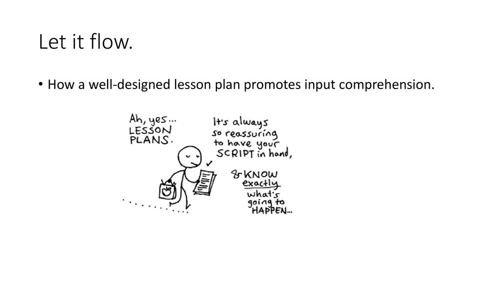 Let it flow. How a well-designed lesson plan promotes input comprehension.