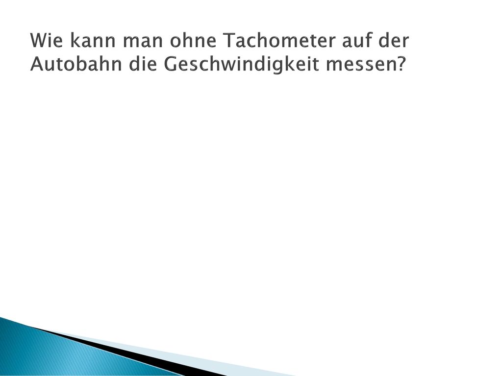 Wie kann man ohne Tachometer auf der Autobahn die Geschwindigkeit messen