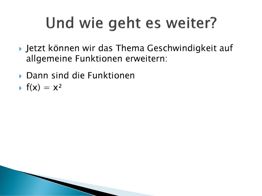 Und wie geht es weiter Jetzt können wir das Thema Geschwindigkeit auf allgemeine Funktionen erweitern: