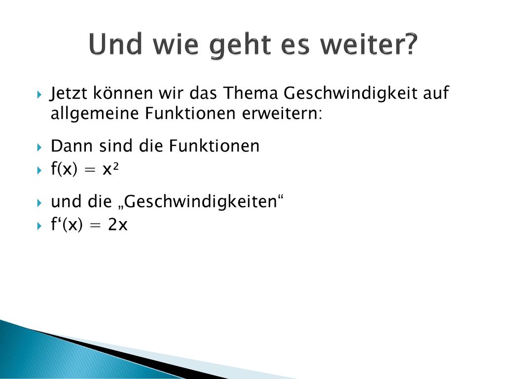 Und wie geht es weiter Jetzt können wir das Thema Geschwindigkeit auf allgemeine Funktionen erweitern: