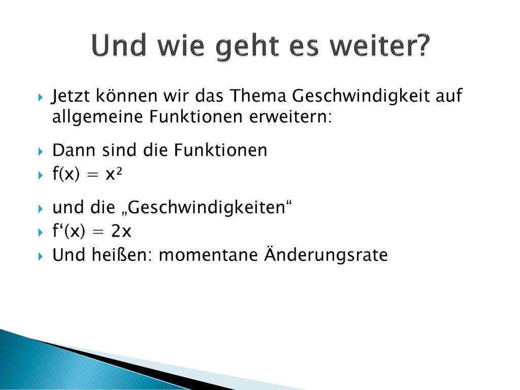 Und wie geht es weiter Jetzt können wir das Thema Geschwindigkeit auf allgemeine Funktionen erweitern: