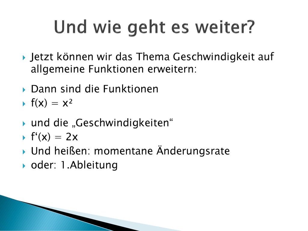 Und wie geht es weiter Jetzt können wir das Thema Geschwindigkeit auf allgemeine Funktionen erweitern: