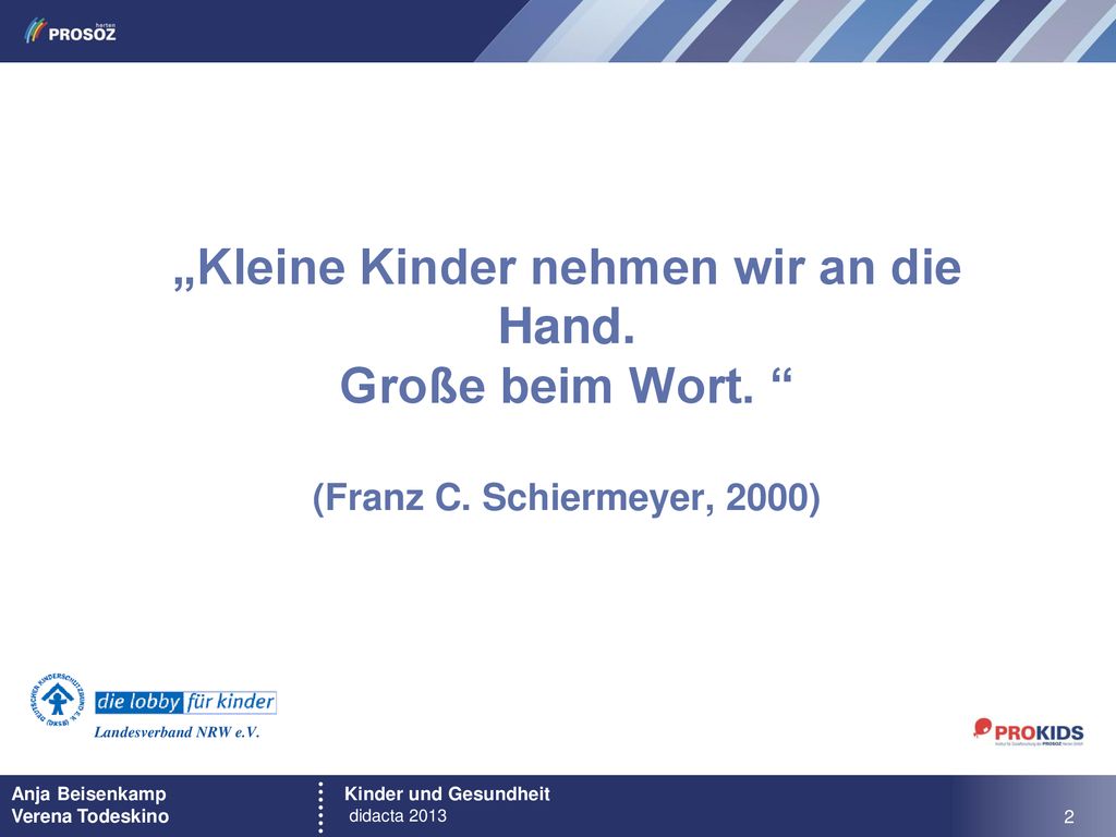 „Kleine Kinder nehmen wir an die Hand. Große beim Wort. (Franz C