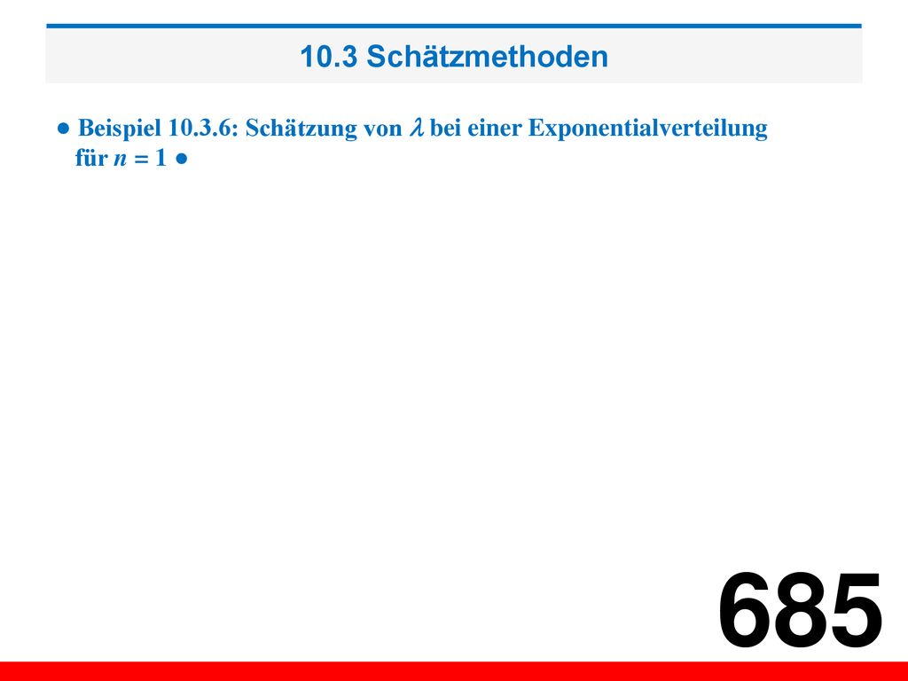 10.3 Schätzmethoden ● Beispiel : Schätzung von  bei einer Exponentialverteilung für n = 1 ●