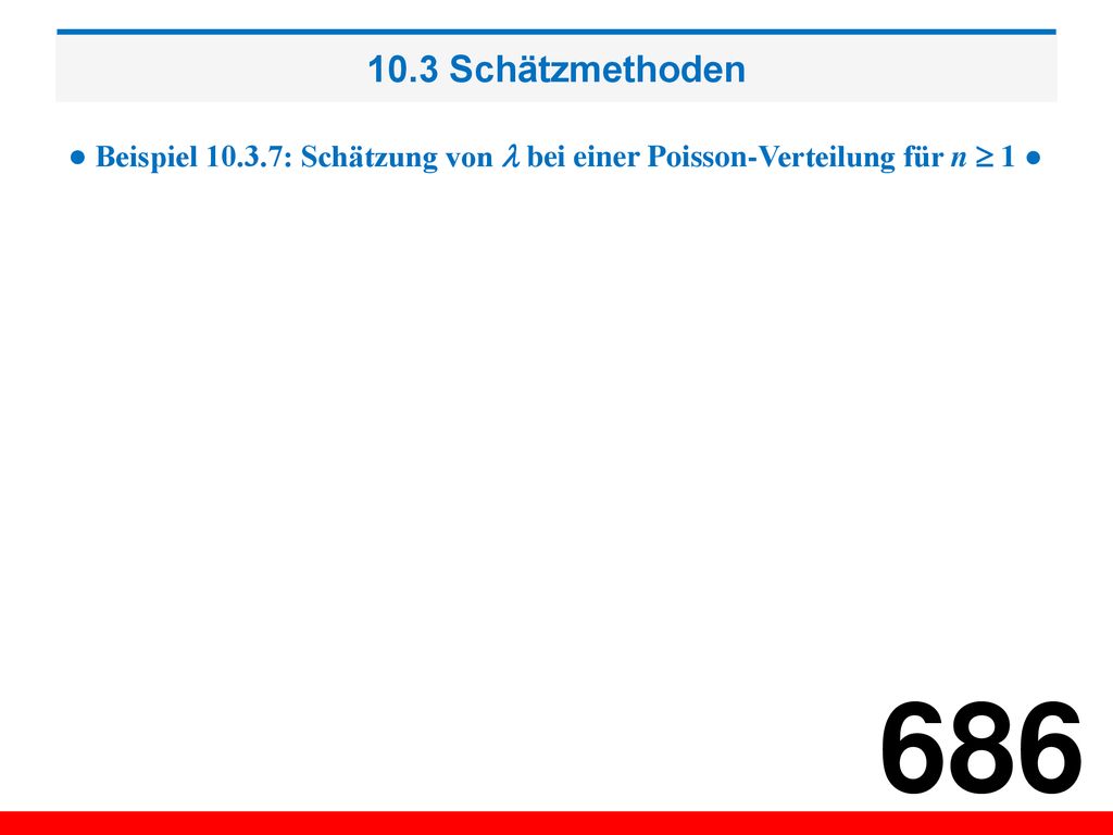 10.3 Schätzmethoden ● Beispiel : Schätzung von  bei einer Poisson-Verteilung für n  1 ●